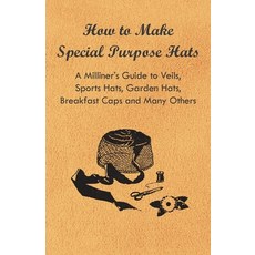 (영문도서) How to Make Special Purpose Hats - A Milliner's Guide to Veils Sports Hats Garden Hats Bre... Paperback, Kiefer Press, English, 9781447412755