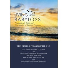 (영문도서) Living with Babyloss: Navigating the Grief and Uncertainties of Losing a Pregnancy Hardcover, Center for Growth, Inc, English, 9798987687000