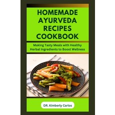 (영문도서) Homemade Ayurveda Recipes Cookbook: Making Healthy Delicious Meals with Herbal Ingredients at... Paperback, Independently Published, English, 9798872307365
