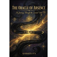 (영문도서)The Oracle of Absence: A Journey Through the Sacred Void Paperback, Independently Published, English, 9798275731989