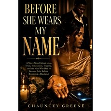 (영문도서)Before She Wears My Name: A Short Novel About Love Trust Temptation Trauma a... Paperback, Independently Published, English, 9798181004399