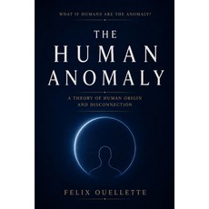 (영문도서)The Human Anomaly: A Theory of Human Origin and Disconnection Paperback, Independently Published, English, 9798195343712 Independently Published, English, 9798195343712