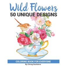 Wild Flowers: Coloring Book of 50 Unique Beautiful Flower Bouquet Beautiful Roses Birds Blossom F... Paperback, Independently Published
