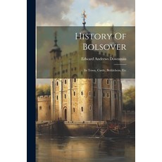 (영문도서) History Of Bolsover: Its Town Castle Bethlehem Etc Paperback, Legare Street Press, English, 9781022630314