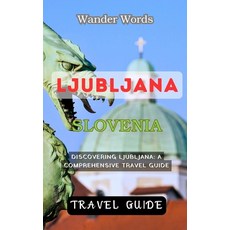 (영문도서) Ljubljana Travel Guide - Discovering Ljubljana: A Comprehensive Travel Guide Paperback, Independently Published, English, 9798393465254