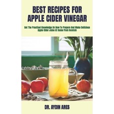(영문도서) Best Recipes for Apple Cider Vinegar: Get The Practical Knowledge On How To Prepare And Make ... Paperback, Independently Published, English, 9798423211226
