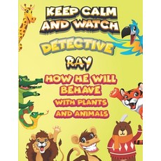 keep calm and watch detective Ray how he will behave with plant and animals: A Gorgeous Coloring and... Paperback, Independently Published, English, 9798587248311
