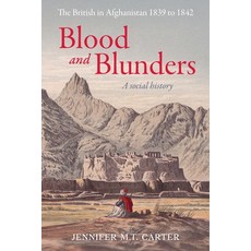 (영문도서)Blood and Blunders: The British in Afghanistan 1839 to 1842 Paperback, Jennifer Carter, English, 9781923333307
