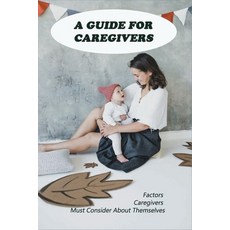 A Guide For Caregivers: Factors Caregivers Must Consider About Themselves: Building Better Caregiver... Paperback, Independently Published, English, 9798728848240