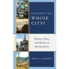 Preserving Whose City?: Memory Place and Identity in Rio de Janeiro Paperback, Rowman & Littlefield Publis..., English, 9781538136621