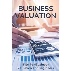 Business Valuation: Tips For Business Valuation For Beginners: Bussiness Valuation Calculator Startup Paperback, Independently Published, English, 9798749265408