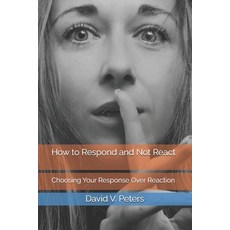 (英文圖書)How to Respond and Not React: Choosing Your Response Over Reaction 平裝版, Independently Published, 英文