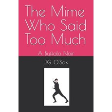 (영문도서) The Mime Who Said Too Much: A Buffalo Noir Paperback, Independently Published, English, 9798333391032