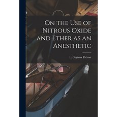 (영문도서) On the Use of Nitrous Oxide and Ether as an Anesthetic [microform] Paperback, Legare Street Press, English, 9781015194700