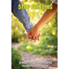 Stop Fighting: 20 Minutes A Week For Couples To A Better Relationship: No More Fighting Book Paperback, Independently Published, English, 9798732518160