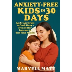 (영문도서)Anxiety-Free Kids in 30 Days: Age-by-Age Scripts to Crush Worry-From Toddler Tan... Paperback, Independently Published, English, 9798269741086