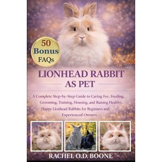 (英文圖書)Lionhead Rabbit as Pet: A Complete Step-by-Step Guide to Caring For Feeding Gr... 平裝版, Independently Published, 英文