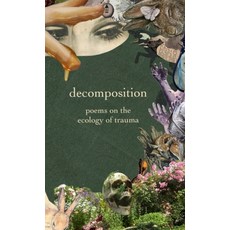 (영문도서)decomposition: poems on the ecology of trauma Hardcover, Margaret Bowyer, English, 9798987027745