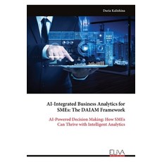 (영문도서)AI-Integrated Business Analytics for SMEs: The DAIAM Framework Paperback, Eliva Press, English, 9789999324557