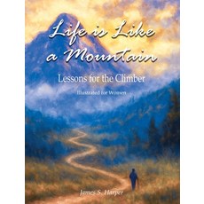 (영문도서)Life is Like a Mountain (Illustrated for Women): Lessons for the Climber Hardcover, James S. Harper, English, 9798992483444