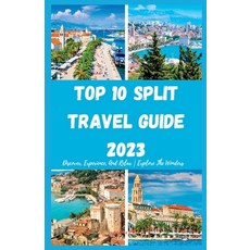 (영문도서) Top 10 Split Travel Guide 2023: Discover Experience And Relax Explore The Wonders Paperback, Independently Published, English, 9798856594903