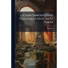(영문도서)Luciani Samosatensis Colloquia Selecta Et Timon: Cebetis Tabula. Menandri Senten... Paperback, Nabu Press, English, 9781179207315