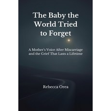 (영문도서)The Baby the World Tried to Forget: A Mother's Voice After Miscarriage and the G... Paperback, Independently Published, English, 9798279385416