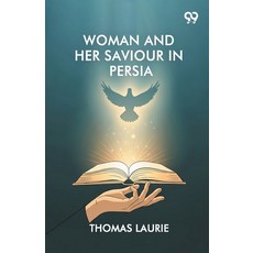 (영문도서)Woman And Her Saviour In Persia Paperback, Double 9 Books, English, 9789377509781 Double 9 Books, English, 9789377509781