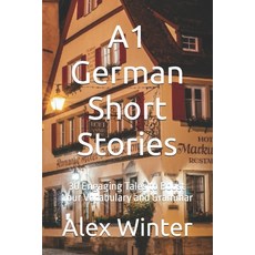 (영문도서)A1 German Short Stories: 30 Engaging Tales to Boost Your Vocabulary and Grammar Paperback, English, 9798282444452