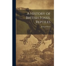 (영문도서) A History of British Fossil Reptiles: 3 Hardcover, Legare Street Press, English, 9781019940648