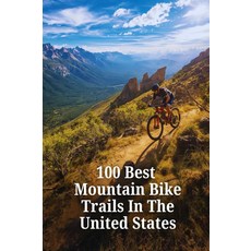 미국 최고의 산악 자전거 트레일 100선: 에픽 라이드부터 숨겨진 보석까지 싱글 트랙을 위한 궁극의 가이드, 기본