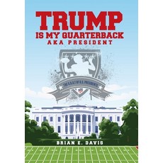 (영문도서) Trump is My Quarterback Aka President: The G.O.A.T of U.S. Presidents Hardcover, Palmetto Publishing, English, 9798822960619