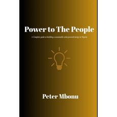 (영문도서)Power to the People: A Complete guide to building a sustainable solar powered en... Paperback, Independently Published, English, 9798268252224