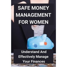 Safe Money Management For Women: Understand And Effectively Manage Your Finances: Take Control Of Money Paperback, Independently Published, English, 9798715353153