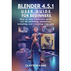 (영문도서)Blender 4.5.1 User Guide for Beginners: step by step illustrated guide for 3D mo... Paperback, Independently Published, English, 9798297867260