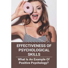 Effectiveness Of Psychological Skills: What Is An Example Of Positive Psychology? (New Edition): Whi... Paperback, Independently Published, English, 9798734389027