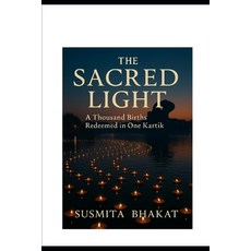 (영문도서)The Sacred Light: A Thousand Births Redeemed in One Kartik Paperback, Independently Published, English, 9798261802785