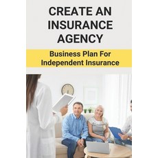 (영문도서) Create An Insurance Agency: Business Plan For Independent Insurance: Insurance Business Plan Paperback, Independently Published, English, 9798504181530
