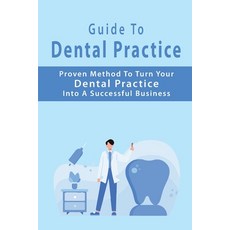 Guide To Dental Practice: Proven Method To Turn Your Dental Practice Into A Successful Business: Den... Paperback, Independently Published, English, 9798706489526