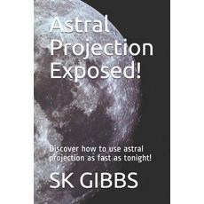 Astral Projection Exposed!: Discover how to use astral projection as fast as tonight! Paperback, Independently Published, English, 9798595128001
