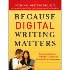 Because Digital Writing Matters: Improving Student Writing in Online and Multimedia Environments, Jossey-Bass Inc Pub