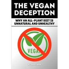 (영문도서)The Vegan Deception: Exposing Plant-Based Health Risks Nutrition Myths Deficienc... Paperback, de Fryske Wrald, English, 9783565067640