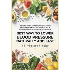 (영문도서)Best Way to Lower Blood Pressure Naturally and Fast: How to Stop Chasing Medicat... Paperback, Independently Published, English, 9798180634368