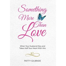 (영문도서) Something More Than Love: When Your Husband Dies and Takes Half Your Heart With... Hardcover, Publish Your Purpose, English, 9798887971285