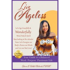 (영문도서)Live Ageless: Your Guide to Living an Ageless Lifestyle Paperback, Independently Published, English, 9798275546606
