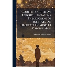 (영문도서)Godefridi Guilielmi Leibnitii Tentamina Theodicaeae De Bonitate Dei Libertate Ho... Hardcover, Hutson Street Press, English, 9781024353549