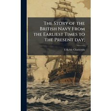 (영문도서)The Story of the British Navy From the Earliest Times to the Present day; Hardcover, Hutson Street Press, English, 9781024116496