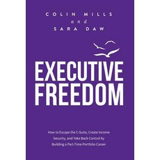 (영문도서) Executive Freedom: How to Escape the C-Suite Create Income Security and Take... Hardcover, Brightflame Books, English, 9781988179490