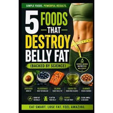 (영문도서)5 Foods That Destroy Belly Fat - Backed by Science: A Complete Step-by-Step Guid... Paperback, Independently Published, English, 9798259361768