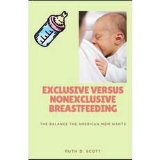 Exclusive Versus Nonexclusive Breastfeeding: The Balance The American Mom Wants Paperback, Independently Published, English, 9798727886540